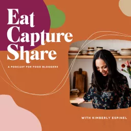 Eat Capture Share - a podcast for food bloggers artwork