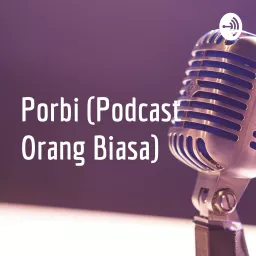 Porbi (Podcast Orang Biasa) artwork