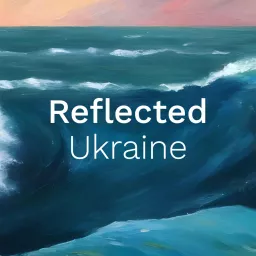 Reflected Ukraine Podcast artwork