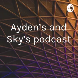 Ayden’s and Sky’s podcast artwork