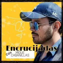¨Encrucijadas¨ por Miguel Cabanillas Podcast artwork