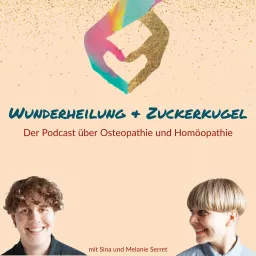 Wunderheilung & Zuckerkugel - Der Podcast über Osteopathie und Homöopathie artwork