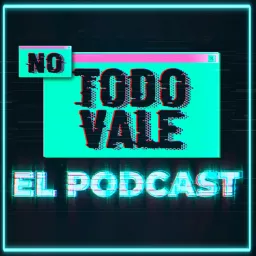 NO TODO VALE (EL PODCAST) artwork