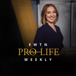 EWTN PRO-LIFE WEEKLY