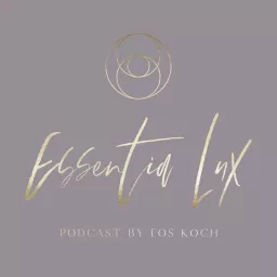 Essentia Lux | Soulful Business by Eos Koch Podcast artwork