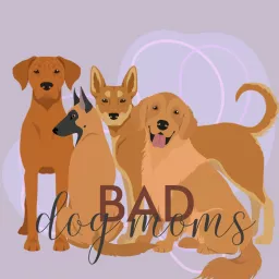 Bad Dog Moms