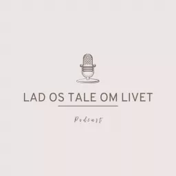 LAD OS TALE OM LIVET Podcast artwork