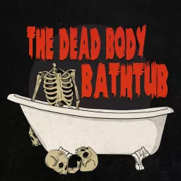 The Dead Body Bathtub Podcast artwork