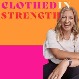 Clothed in Strength Podcast