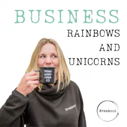 Breakout Business Rainbows and Unicorns Podcast artwork