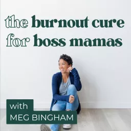 Becoming Burnout Proof: Work Life Balance, Stress Management, Marketing, and Business Growth for Women Entrepreneurs Podcast artwork