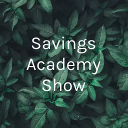 Savings Academy Show Podcast artwork