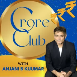 CRORE CLUB with ANJANI B KUUMAR Podcast artwork