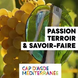 Cap d'Agde Méditerranée - Passion, terroir et savoir-faire Podcast artwork