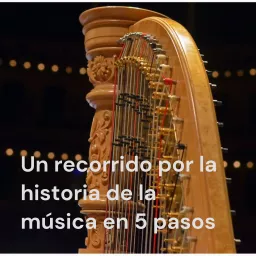Un Recorrido por la Historia de la Música en 5 Pasos Podcast artwork