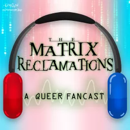 The Matrix Reclamations: A Queer Fancast Podcast artwork
