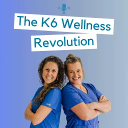 The K6 Wellness Revolution Podcast artwork