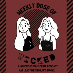Weekly Dose of Wicked: A Humorous True Crime Podcast artwork