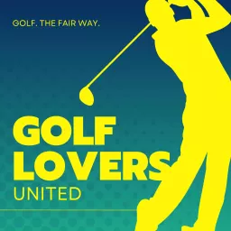 Golf Lovers United: Discussing Golf, the Fair Way Podcast artwork