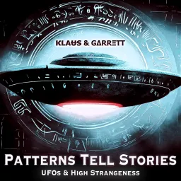Patterns Tell Stories | UFOs & High Strangeness Podcast artwork