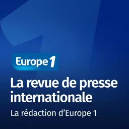 La revue de presse internationale - Les correspondants d'Europe 1 Podcast artwork