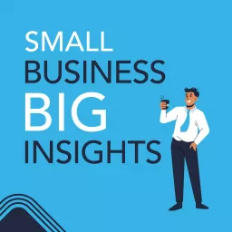 Small Business | Big Insights Podcast artwork