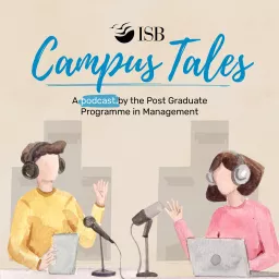 Campus Tales by the Indian School of Business (ISB) Podcast artwork
