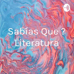 ¿Sabías Que ? Literatura Podcast artwork