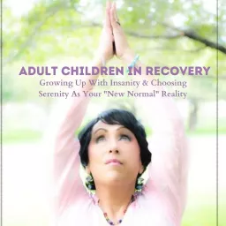 Adult Children In Recovery - Moving From Insanity To Serenity