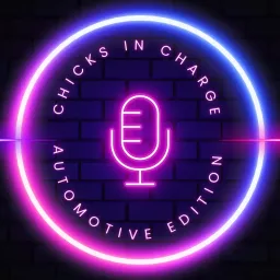 Chicks In Charge: Automotive Edition Podcast artwork