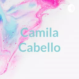Camila Cabello Podcast artwork