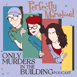 Perfectly Marvelous! Only Murders in the Building Podcast