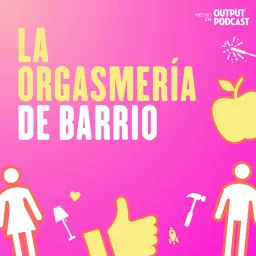 La Orgasmería de Barrio Podcast artwork