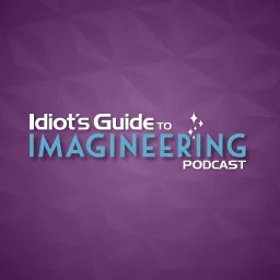 Idiot's Guide to Imagineering Podcast artwork