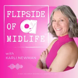 FLIPSIDE OF MIDLIFE™️ with Karli Newman