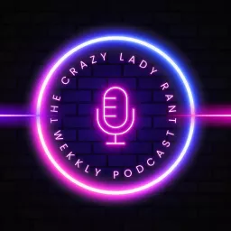 The Crazy Lady Rant Podcast artwork