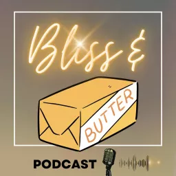 Bliss & Butter Podcast artwork