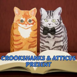 Crookshanks and Atticus Present - Books and Reading Podcast artwork