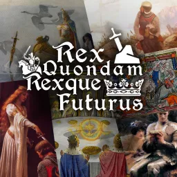 Rex Quondam Rexque Futurus Podcast artwork