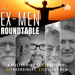 Ex-Men Roundtable Mastermind of Exceptional, Extraordinary, Excellent Men