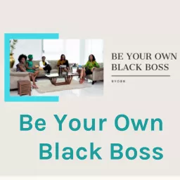 Be Your Own Black Boss Podcast artwork