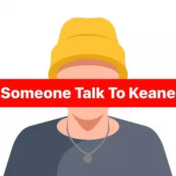 Someone Talk To Keane Podcast artwork