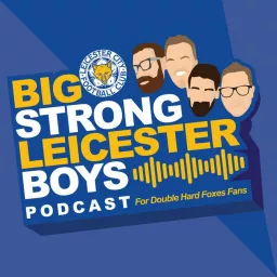 The Big Strong Leicester Boys (A podcast about Leicester City #LCFC)