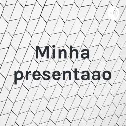 Minha presentaçao Podcast artwork
