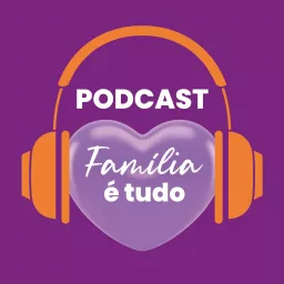 Família é Tudo Podcast artwork