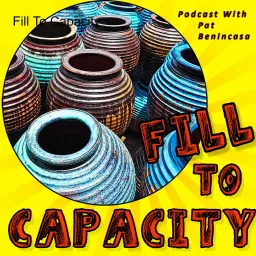 Fill To Capacity (Where Heart, Grit and Irreverent Humor Collide) Podcast artwork