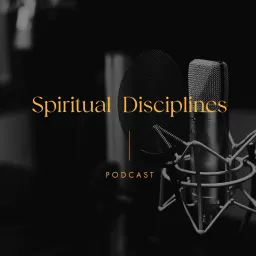 Spiritual Disciplines Podcast artwork