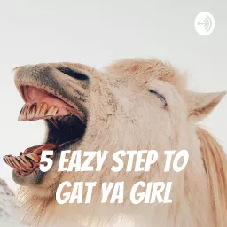5 eazy step to gat ya girl Podcast artwork