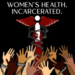 Women's Health, Incarcerated. (WHInc.) Podcast artwork