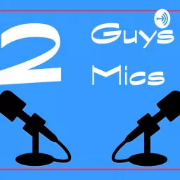 2 Guys 2 Mics Podcast artwork